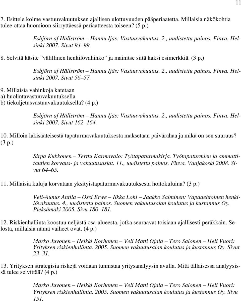 ) Esbjörn af Hällström Hannu Ijäs: Vastuuvakuutus. 2., uudistettu painos. Finva. Helsinki 2007. Sivut 56 57. 9.