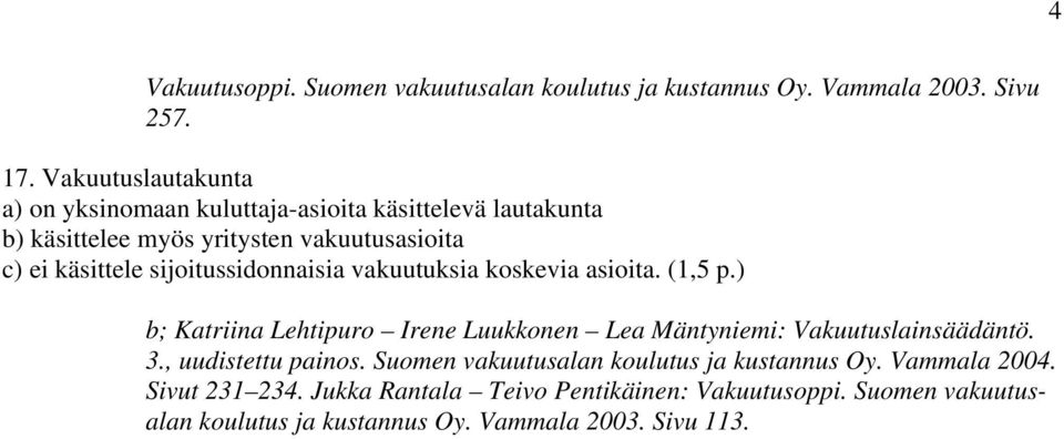 sijoitussidonnaisia vakuutuksia koskevia asioita. (1,5 p.) b; Katriina Lehtipuro Irene Luukkonen Lea Mäntyniemi: Vakuutuslainsäädäntö. 3.