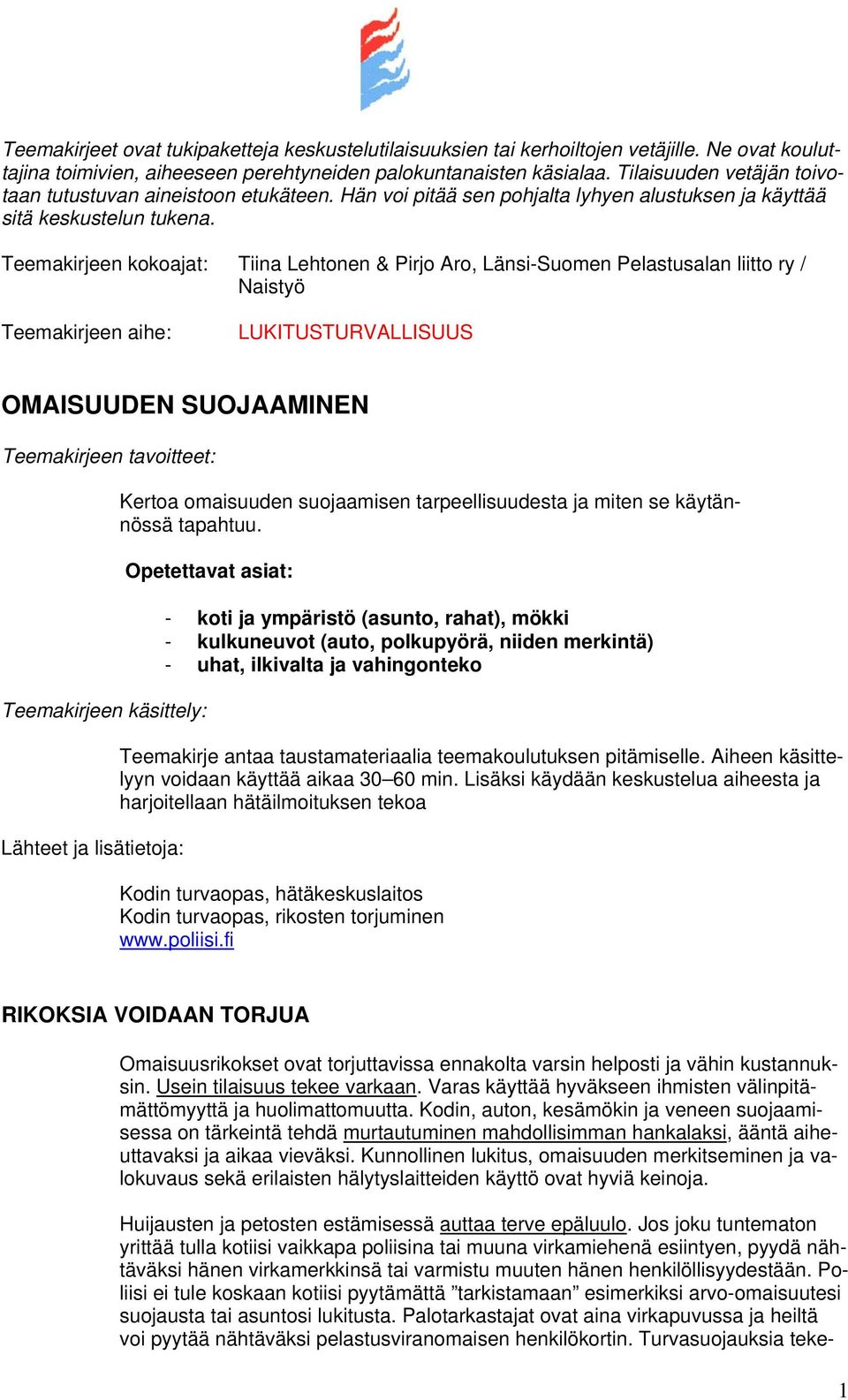 Teemakirjeen kokoajat: Tiina Lehtonen & Pirjo Aro, Länsi-Suomen Pelastusalan liitto ry / Naistyö Teemakirjeen aihe: LUKITUSTURVALLISUUS OMAISUUDEN SUOJAAMINEN Teemakirjeen tavoitteet: Teemakirjeen