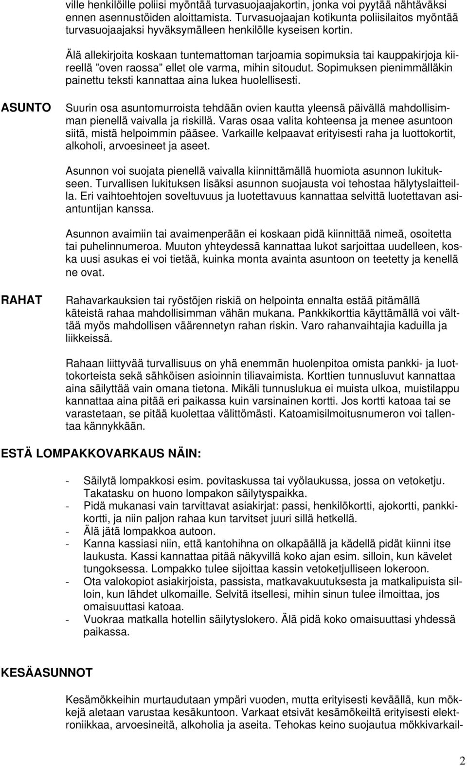 Älä allekirjoita koskaan tuntemattoman tarjoamia sopimuksia tai kauppakirjoja kiireellä oven raossa ellet ole varma, mihin sitoudut.