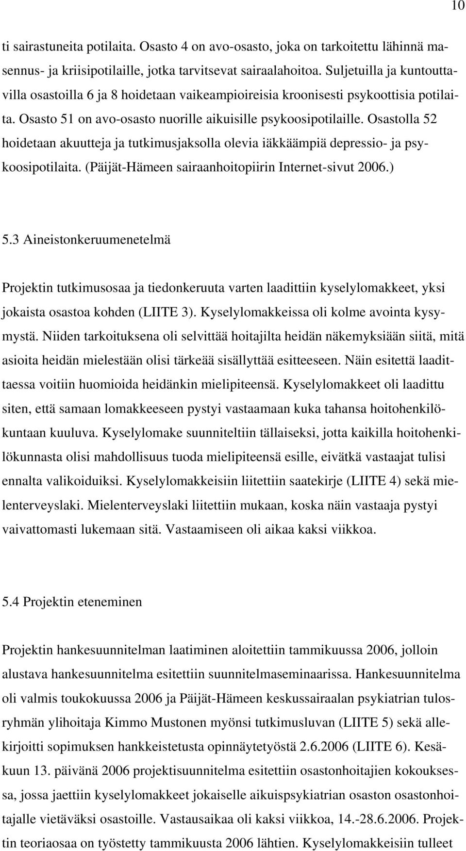 Osastolla 52 hoidetaan akuutteja ja tutkimusjaksolla olevia iäkkäämpiä depressio- ja psykoosipotilaita. (Päijät-Hämeen sairaanhoitopiirin Internet-sivut 2006.) 5.