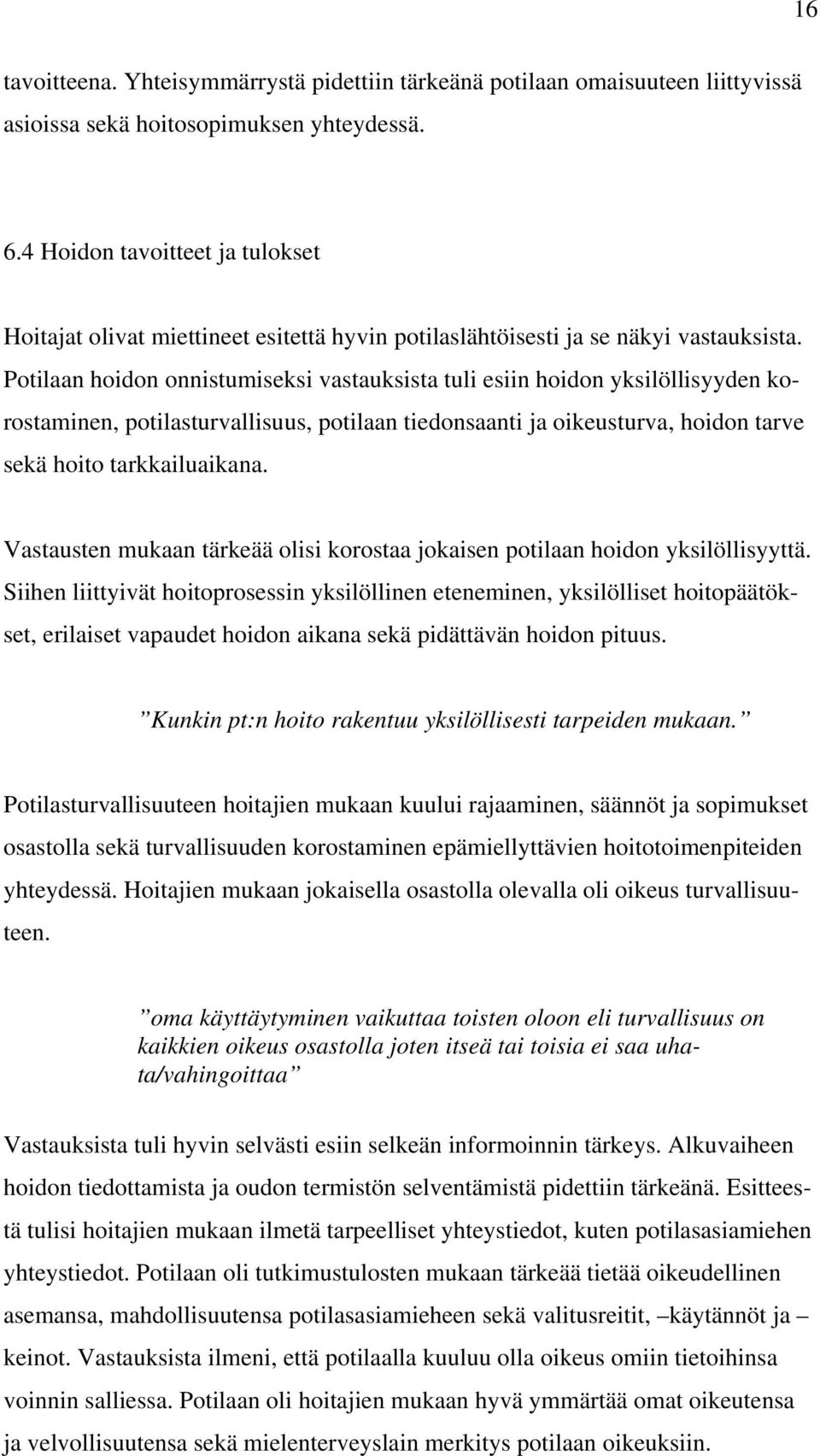 Potilaan hoidon onnistumiseksi vastauksista tuli esiin hoidon yksilöllisyyden korostaminen, potilasturvallisuus, potilaan tiedonsaanti ja oikeusturva, hoidon tarve sekä hoito tarkkailuaikana.