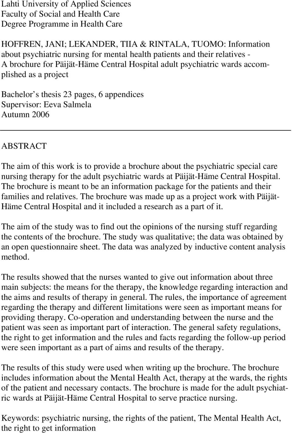 Autumn 2006 ABSTRACT The aim of this work is to provide a brochure about the psychiatric special care nursing therapy for the adult psychiatric wards at Päijät-Häme Central Hospital.