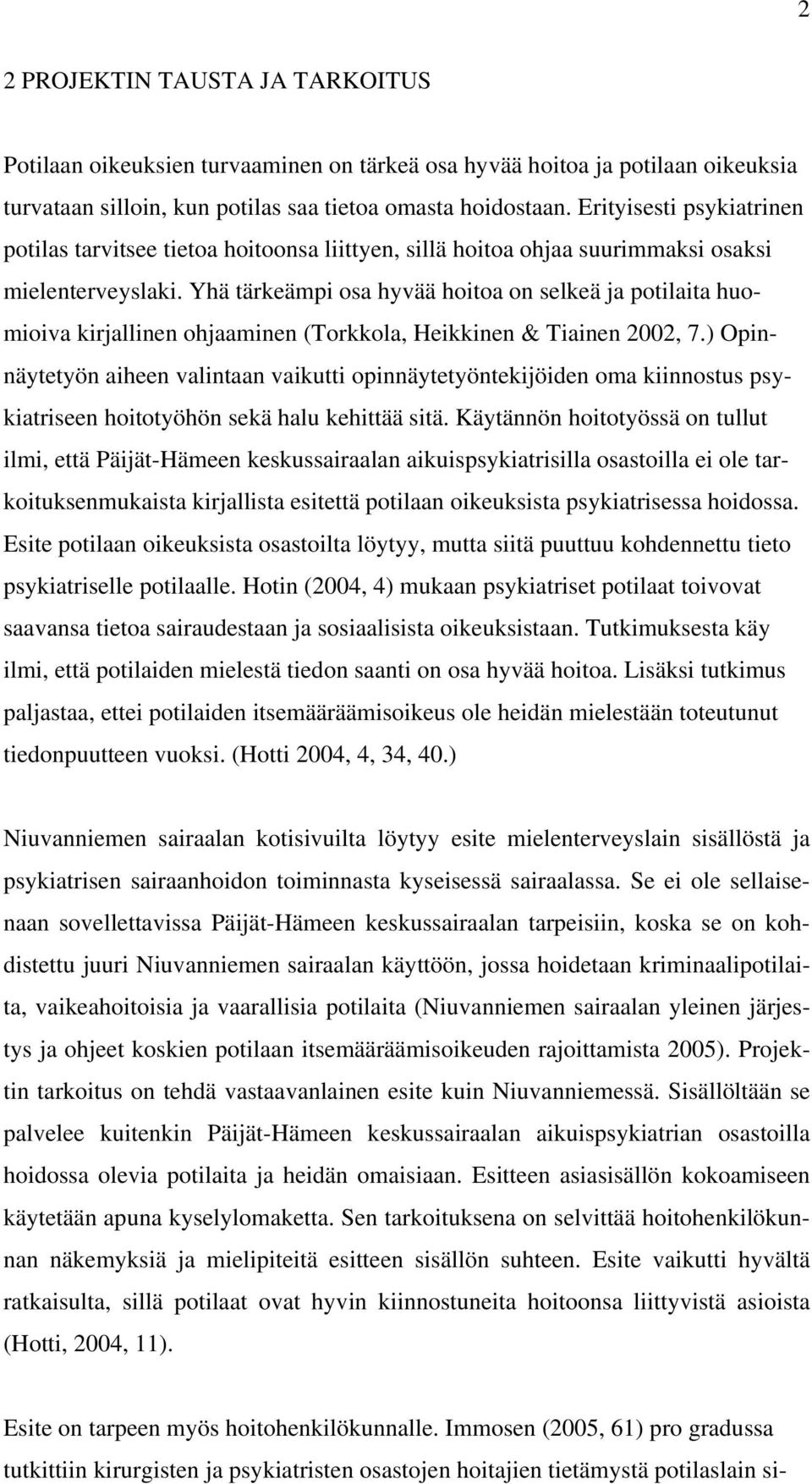 Yhä tärkeämpi osa hyvää hoitoa on selkeä ja potilaita huomioiva kirjallinen ohjaaminen (Torkkola, Heikkinen & Tiainen 2002, 7.