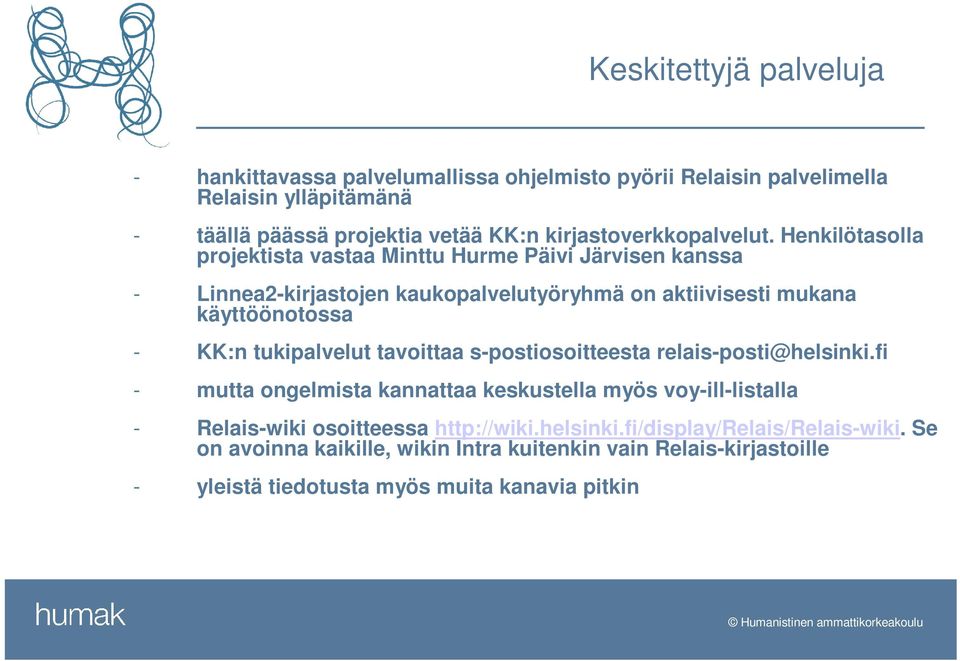 Henkilötasolla projektista vastaa Minttu Hurme Päivi Järvisen kanssa - Linnea2-kirjastojen kaukopalvelutyöryhmä on aktiivisesti mukana käyttöönotossa - KK:n