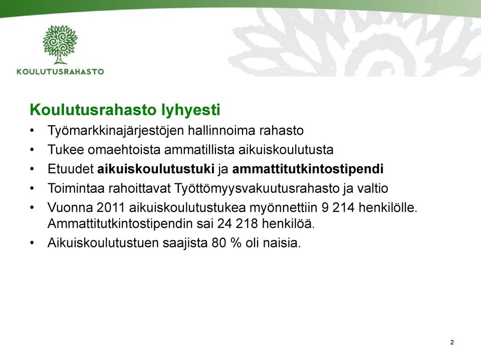 rahoittavat Työttömyysvakuutusrahasto ja valtio Vuonna 2011 aikuiskoulutustukea myönnettiin 9