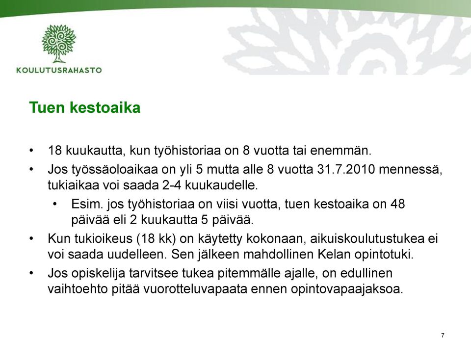 jos työhistoriaa on viisi vuotta, tuen kestoaika on 48 päivää eli 2 kuukautta 5 päivää.