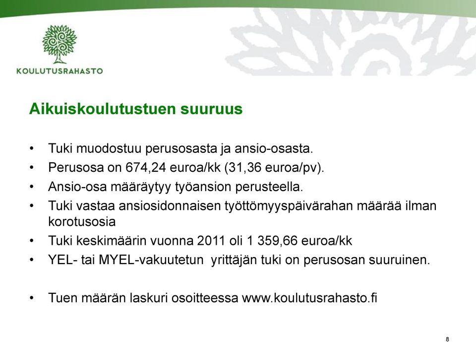 Tuki vastaa ansiosidonnaisen työttömyyspäivärahan määrää ilman korotusosia Tuki keskimäärin vuonna