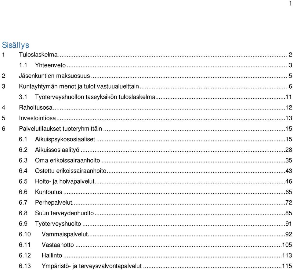 ..15 Aikuispsykososiaaliset...15 Aikuissosiaalityö...28 Oma erikoissairaanhoito...35 Ostettu erikoissairaanhoito...43 Hoito- ja hoivapalvelut.