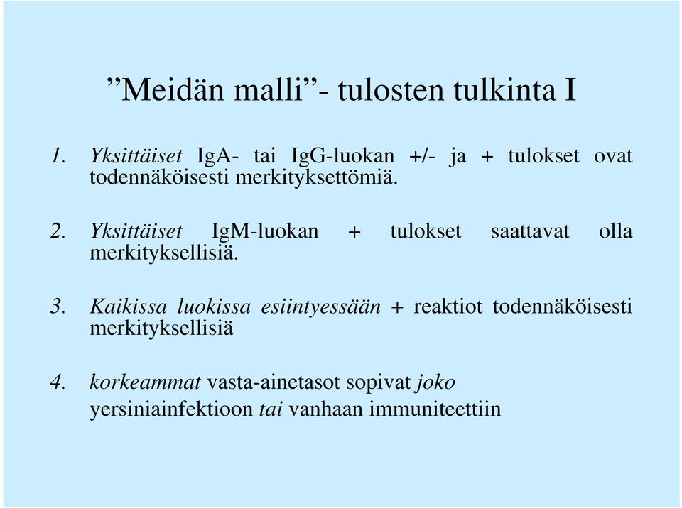 Yksittäiset IgM-luokan + tulokset saattavat olla merkityksellisiä. 3.