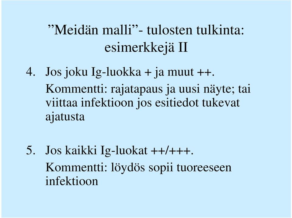 Kommentti: rajatapaus ja uusi näyte; tai viittaa infektioon jos