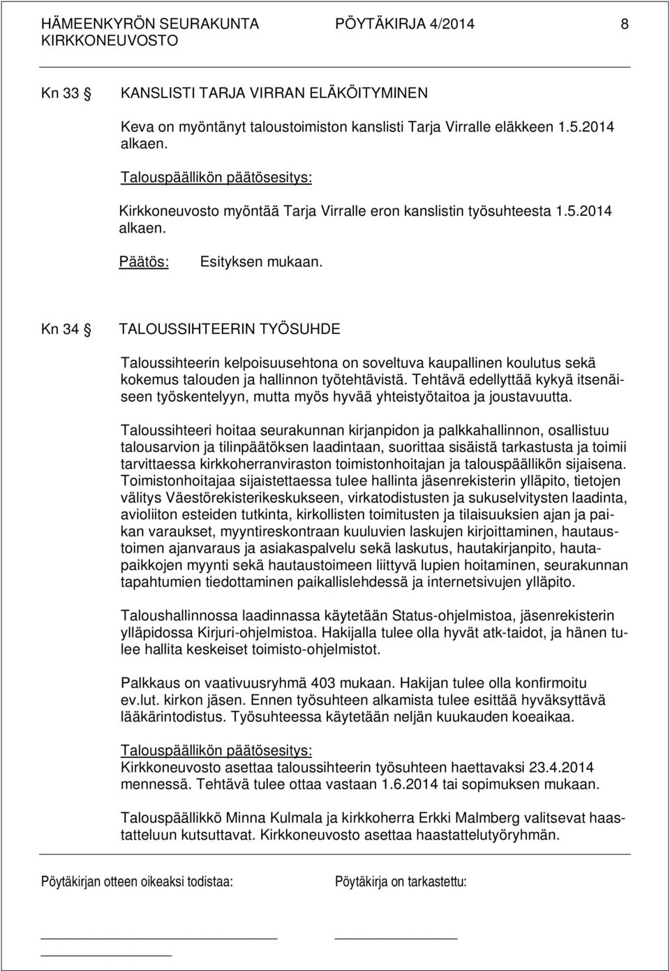 Kn 34 TALOUSSIHTEERIN TYÖSUHDE Taloussihteerin kelpoisuusehtona on soveltuva kaupallinen koulutus sekä kokemus talouden ja hallinnon työtehtävistä.