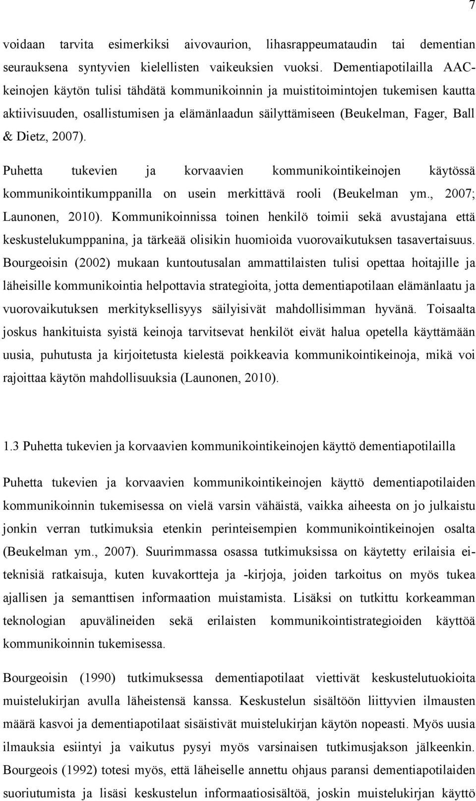 2007). Puhetta tukevien ja korvaavien kommunikointikeinojen käytössä kommunikointikumppanilla on usein merkittävä rooli (Beukelman ym., 2007; Launonen, 2010).