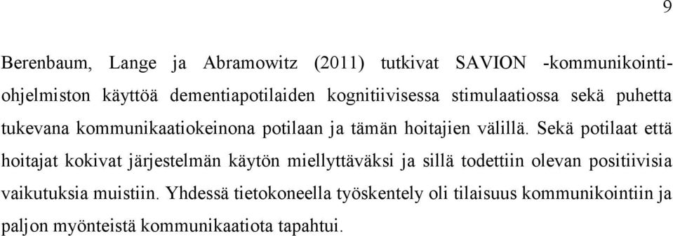 Sekä potilaat että hoitajat kokivat järjestelmän käytön miellyttäväksi ja sillä todettiin olevan positiivisia