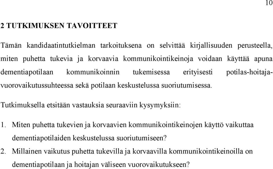 keskustelussa suoriutumisessa. Tutkimuksella etsitään vastauksia seuraaviin kysymyksiin: 1.