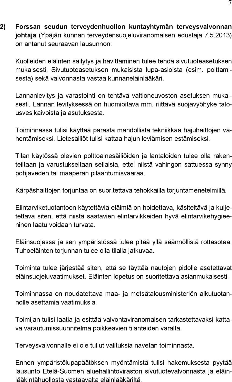 polttamisesta) sekä valvonnasta vastaa kunnaneläinlääkäri. Lannanlevitys ja varastointi on tehtävä valtioneuvoston asetuksen mukaisesti. Lannan levityksessä on huomioitava mm.