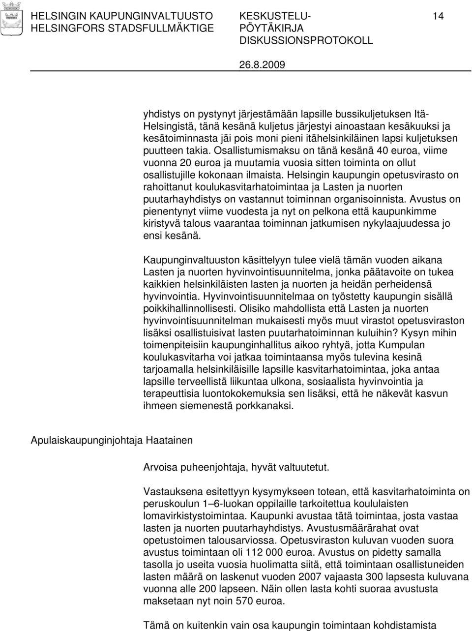 Osallistumismaksu on tänä kesänä 40 euroa, viime vuonna 20 euroa ja muutamia vuosia sitten toiminta on ollut osallistujille kokonaan ilmaista.