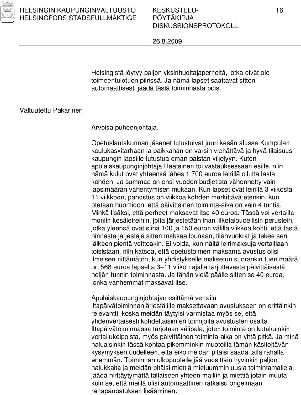 Opetuslautakunnan jäsenet tutustuivat juuri kesän alussa Kumpulan koulukasvitarhaan ja paikkahan on varsin viehättävä ja hyvä tilaisuus kaupungin lapsille tutustua oman palstan viljelyyn.