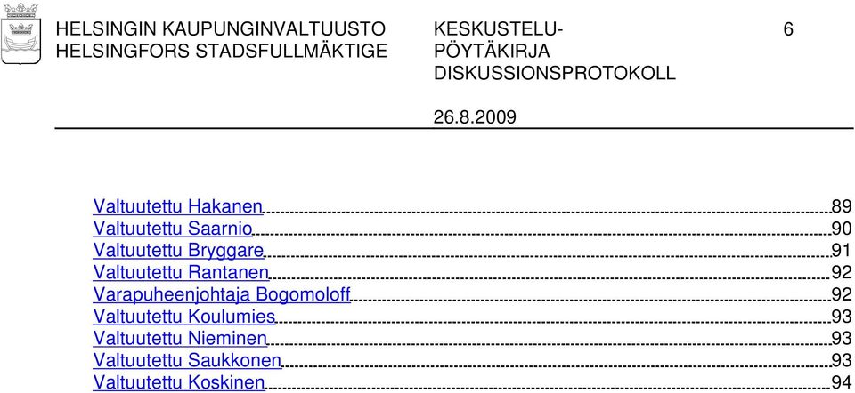 Rantanen 92 Varapuheenjohtaja Bogomoloff 92 Valtuutettu Koulumies