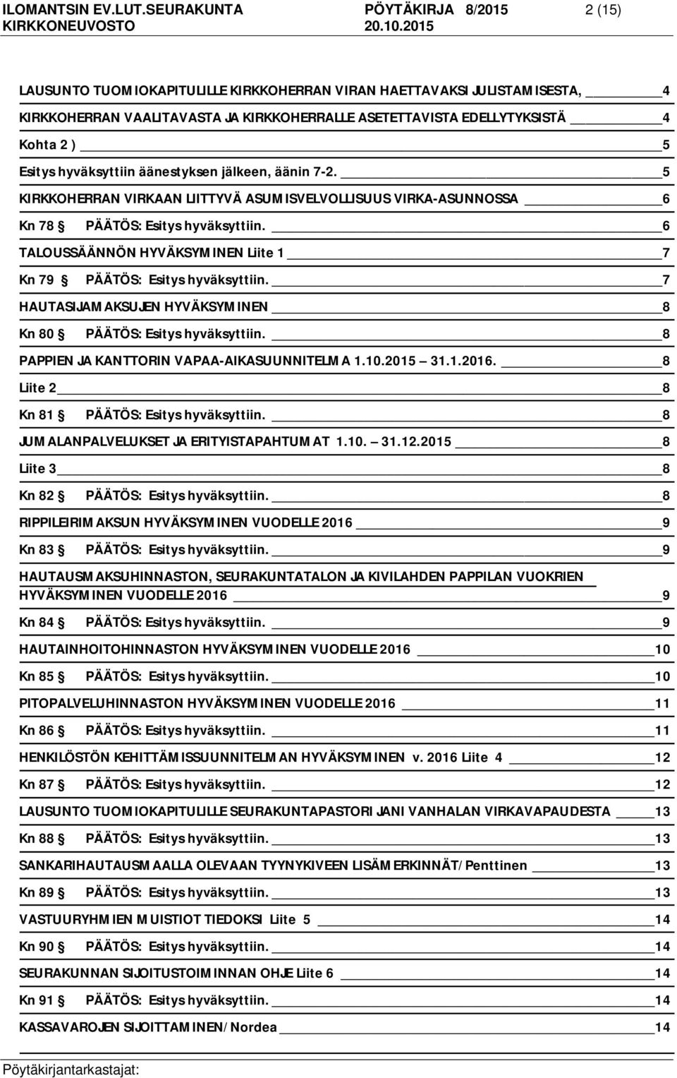 Esitys hyväksyttiin äänestyksen jälkeen, äänin 7-2.