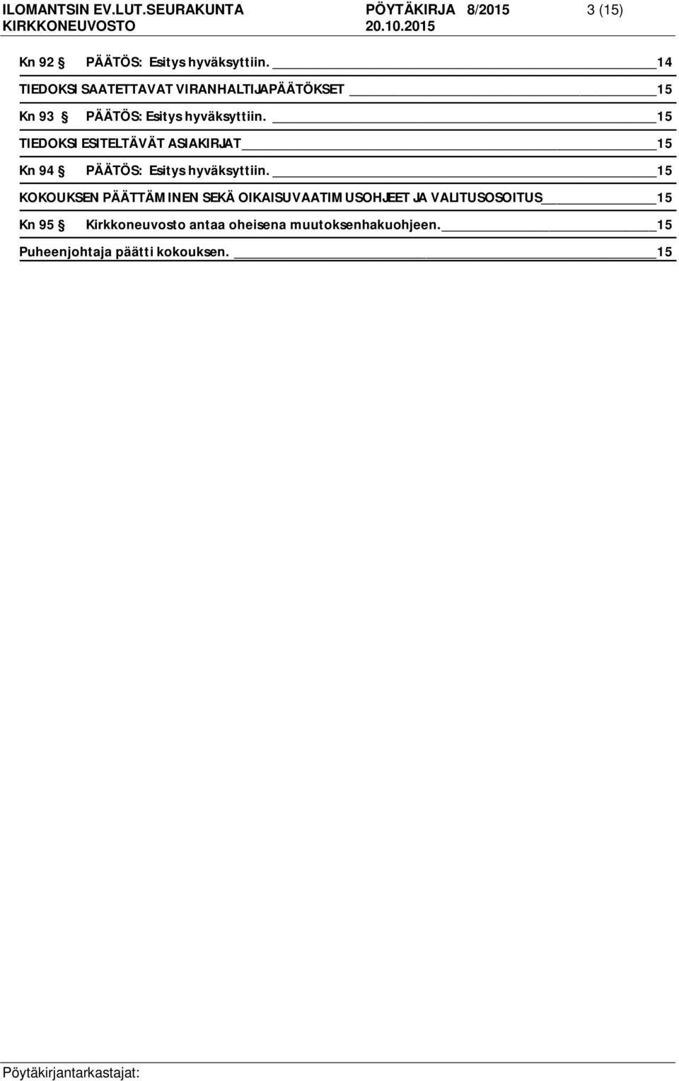 VIRANHALTIJAPÄÄTÖKSET 15 Kn 93 15 TIEDOKSI ESITELTÄVÄT ASIAKIRJAT 15 Kn 94 15