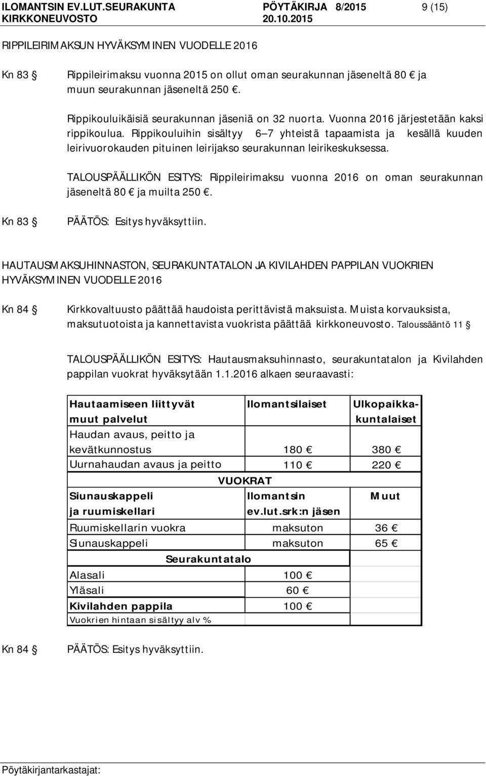 Rippikouluikäisiä seurakunnan jäseniä on 32 nuorta. Vuonna 2016 järjestetään kaksi rippikoulua.