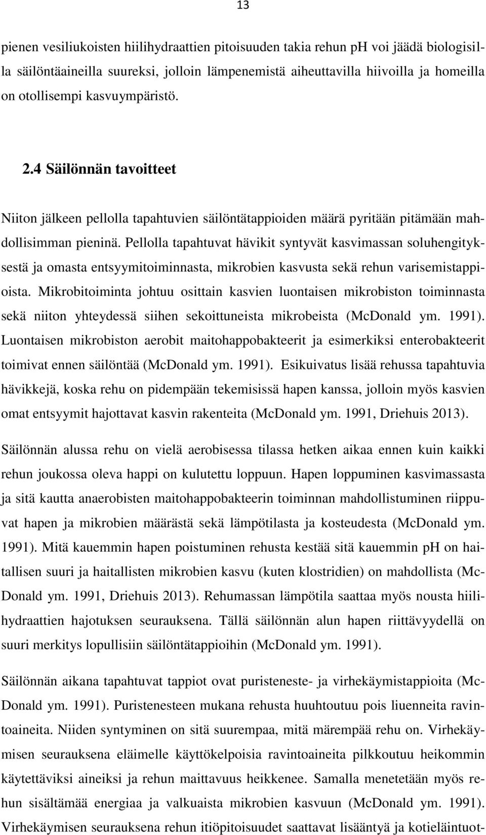 Pellolla tapahtuvat hävikit syntyvät kasvimassan soluhengityksestä ja omasta entsyymitoiminnasta, mikrobien kasvusta sekä rehun varisemistappioista.