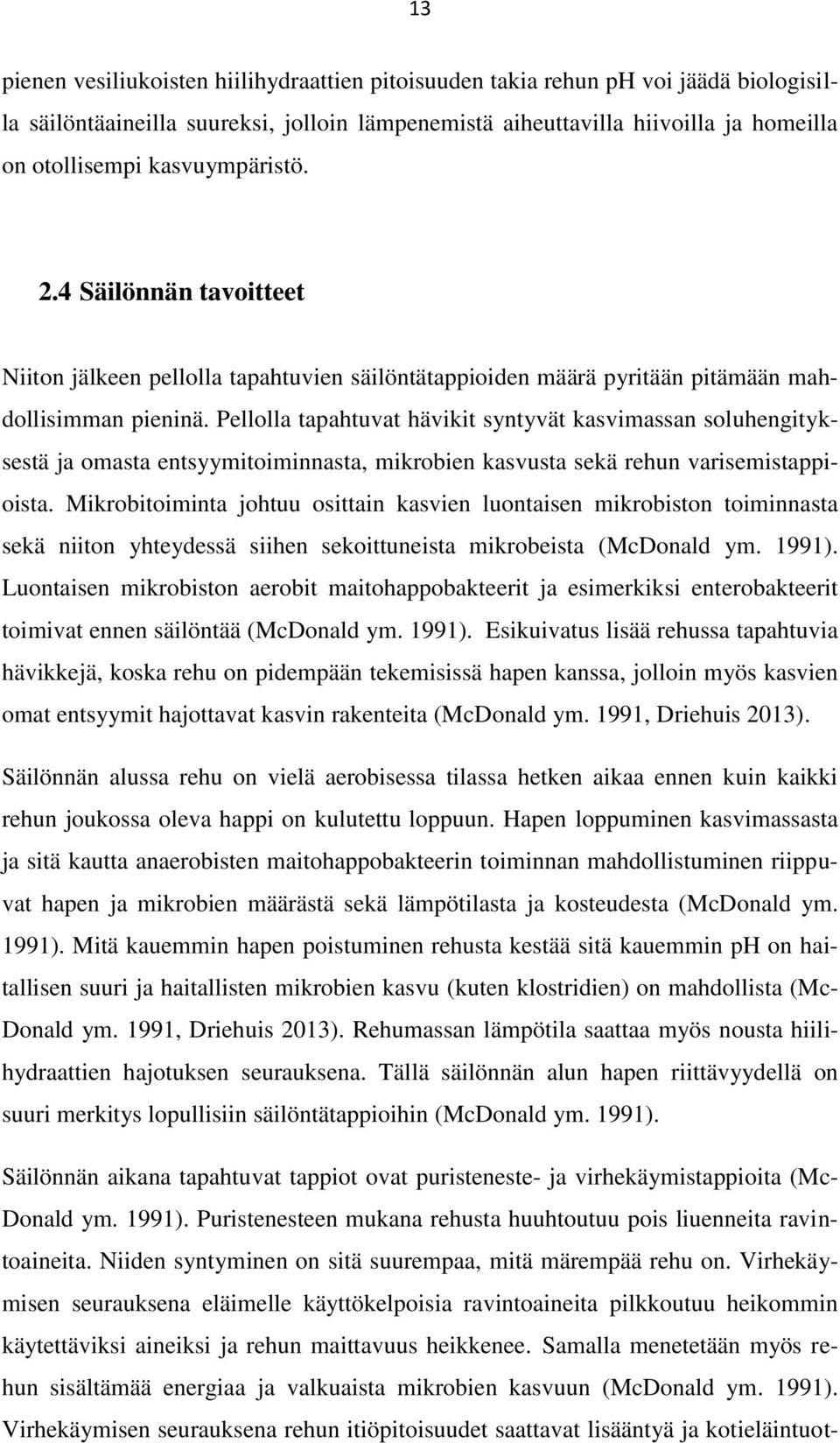 Pellolla tapahtuvat hävikit syntyvät kasvimassan soluhengityksestä ja omasta entsyymitoiminnasta, mikrobien kasvusta sekä rehun varisemistappioista.