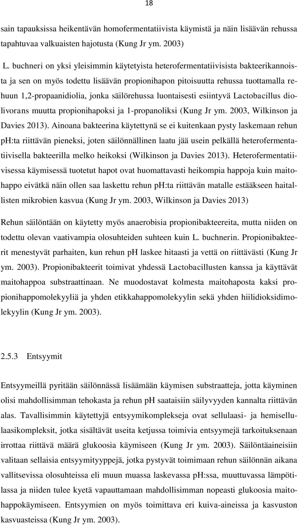 säilörehussa luontaisesti esiintyvä Lactobacillus diolivorans muutta propionihapoksi ja 1-propanoliksi (Kung Jr ym. 2003, Wilkinson ja Davies 2013).