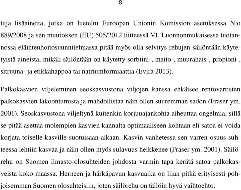 sitruuna- ja etikkahappoa tai natriumformiaattia (Evira 2013).