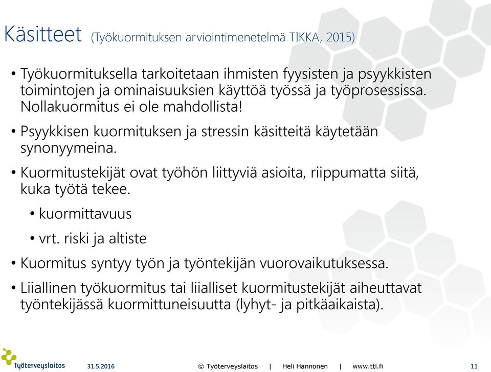 Psyykkisen kuormituksen ja stressin käsitteitä käytetään synonyymeina.