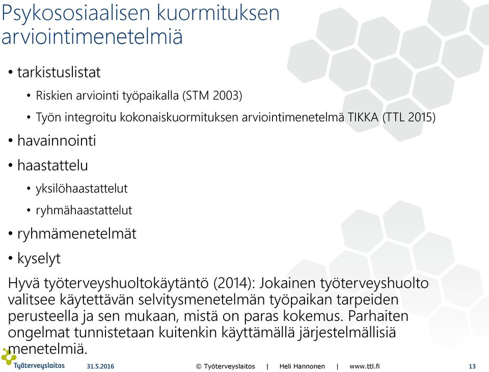 ryhmämenetelmät kyselyt Hyvä työterveyshuoltokäytäntö (2014): Jokainen työterveyshuolto valitsee käytettävän selvitysmenetelmän