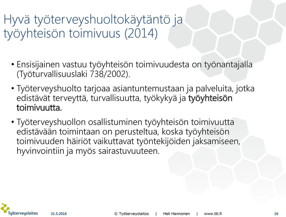 Työterveyshuolto tarjoaa asiantuntemustaan ja palveluita, jotka edistävät terveyttä, turvallisuutta, työkykyä ja työyhteisön