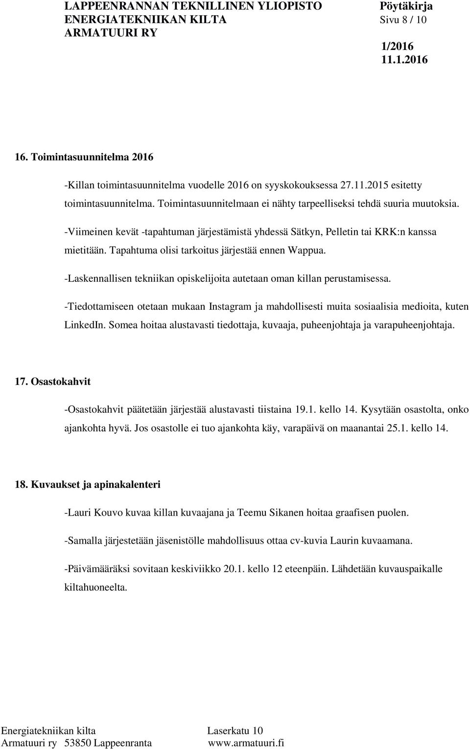 Tapahtuma olisi tarkoitus järjestää ennen Wappua. -Laskennallisen tekniikan opiskelijoita autetaan oman killan perustamisessa.