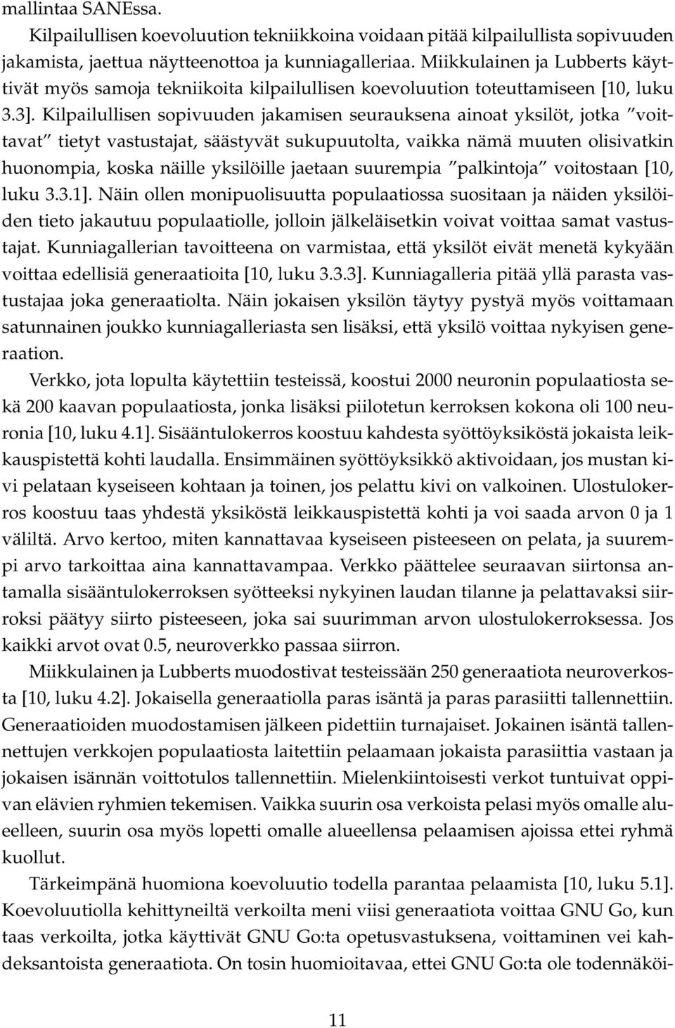 Kilpailullisen sopivuuden jakamisen seurauksena ainoat yksilöt, jotka voittavat tietyt vastustajat, säästyvät sukupuutolta, vaikka nämä muuten olisivatkin huonompia, koska näille yksilöille jaetaan