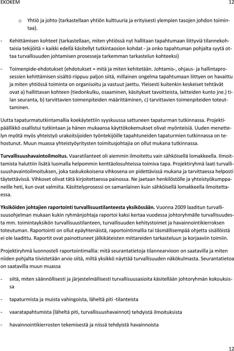 turvallisuuden jhtamisen prsesseja tarkemman tarkastelun khteeksi) Timenpide ehdtukset (ehdtukset = mitä ja miten kehitetään.