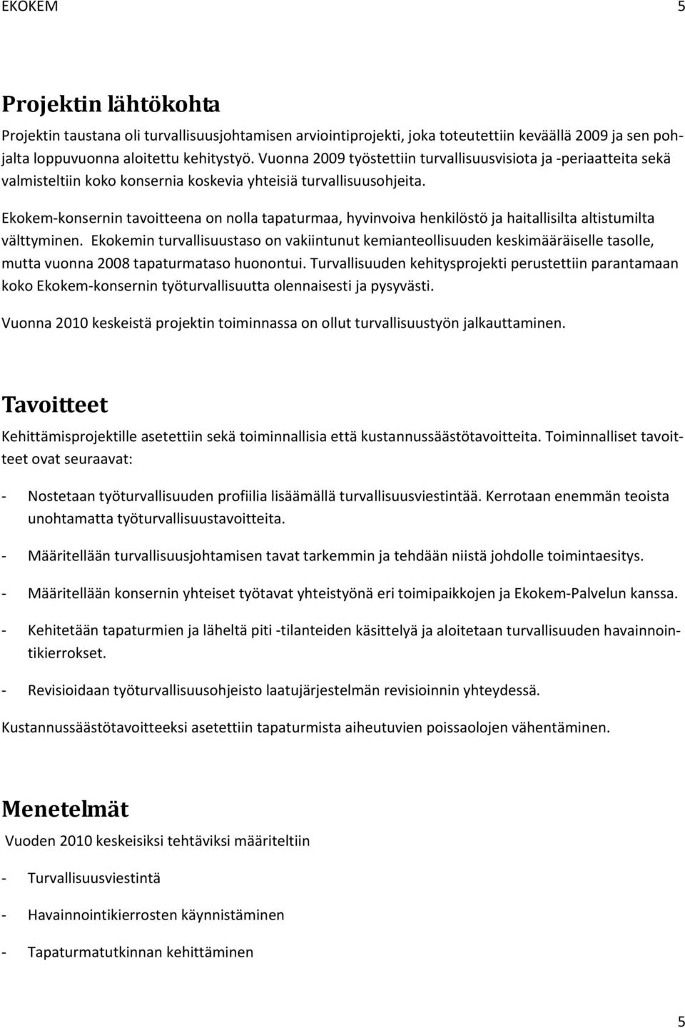 Ekkem knsernin tavitteena n nlla tapaturmaa, hyvinviva henkilöstö ja haitallisilta altistumilta välttyminen.