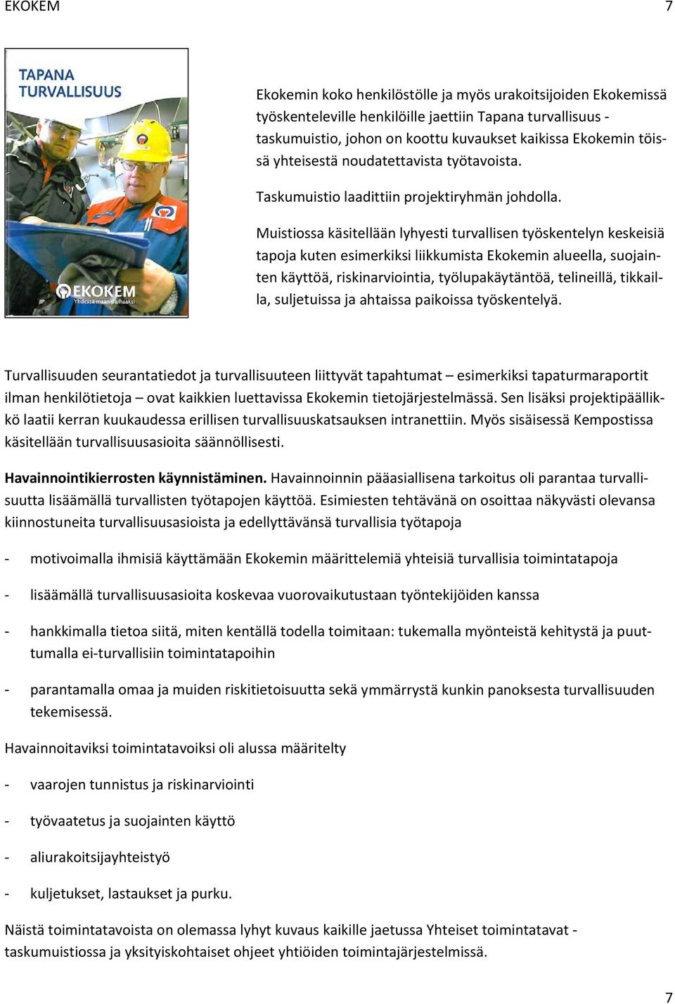 Muistissa käsitellään lyhyesti turvallisen työskentelyn keskeisiä tapja kuten esimerkiksi liikkumista Ekkemin alueella, sujainten käyttöä, riskinarviintia, työlupakäytäntöä, telineillä, tikkailla,