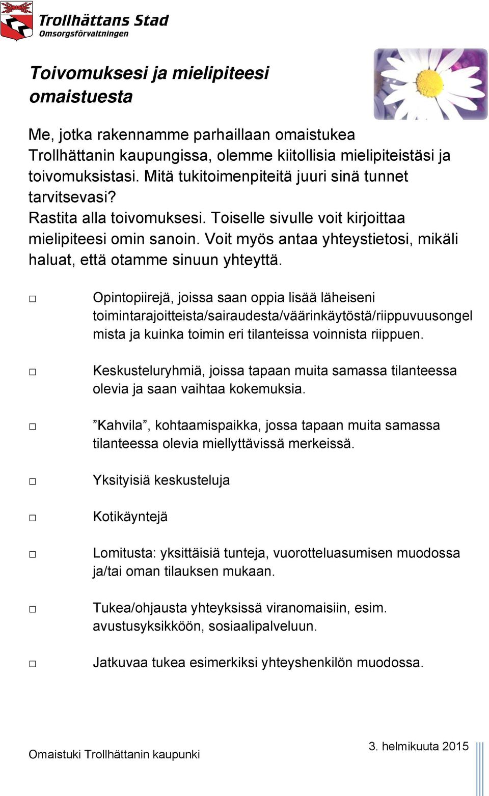 Voit myös antaa yhteystietosi, mikäli haluat, että otamme sinuun yhteyttä.