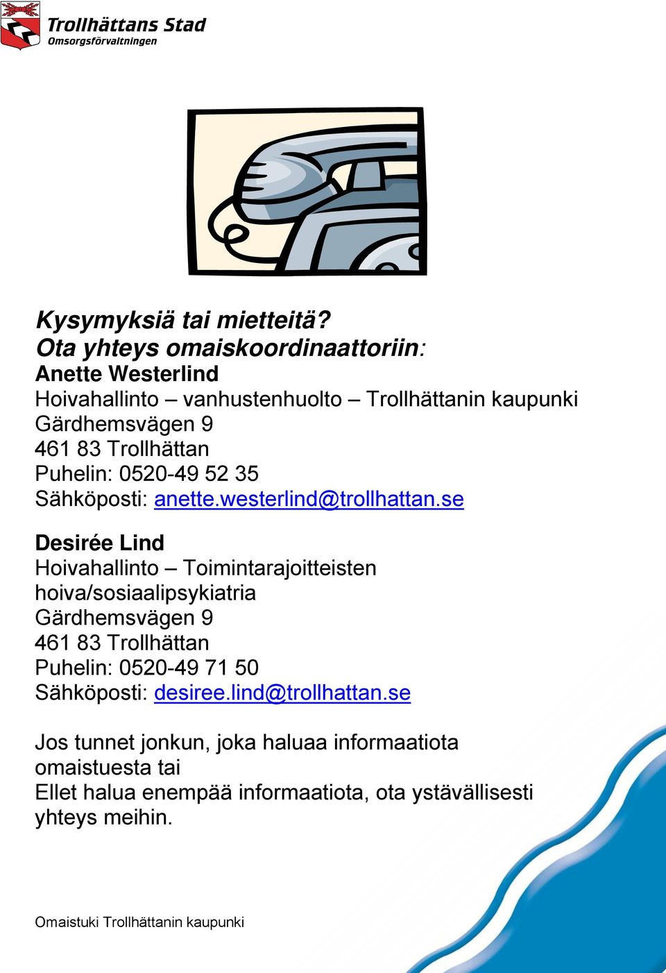 Trollhättan Puhelin: 0520-49 52 35 Sähköposti: anette.westerlind@trollhattan.