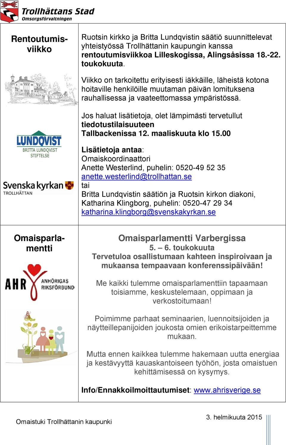 Jos haluat lisätietoja, olet lämpimästi tervetullut tiedotustilaisuuteen Tallbackenissa 12. maaliskuuta klo 15.