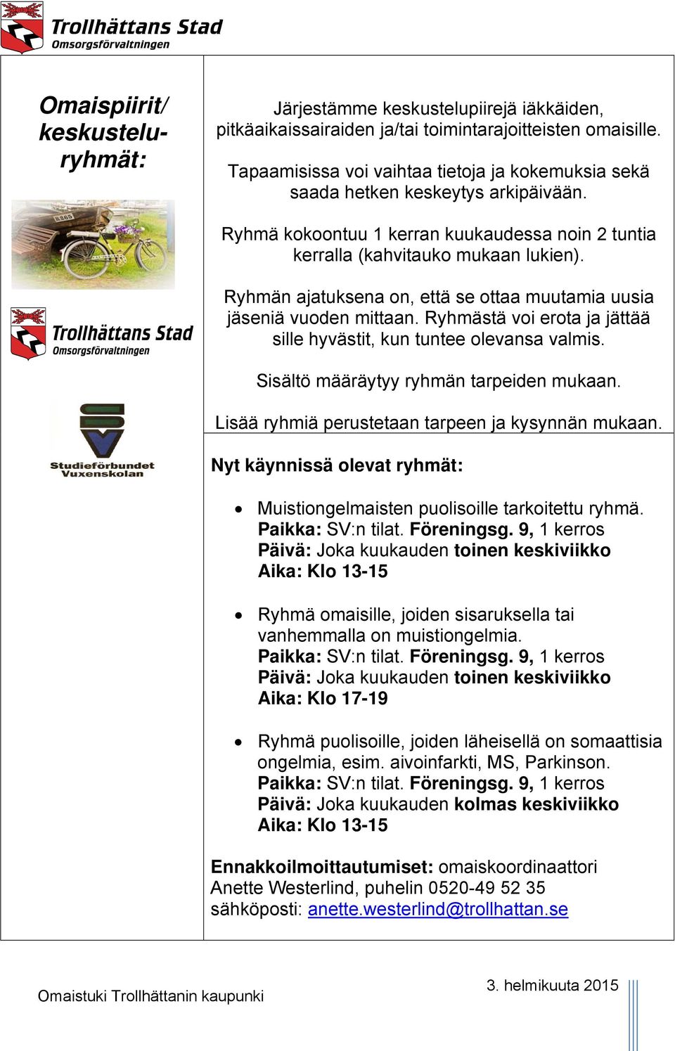 Ryhmän ajatuksena on, että se ottaa muutamia uusia jäseniä vuoden mittaan. Ryhmästä voi erota ja jättää sille hyvästit, kun tuntee olevansa valmis. Sisältö määräytyy ryhmän tarpeiden mukaan.