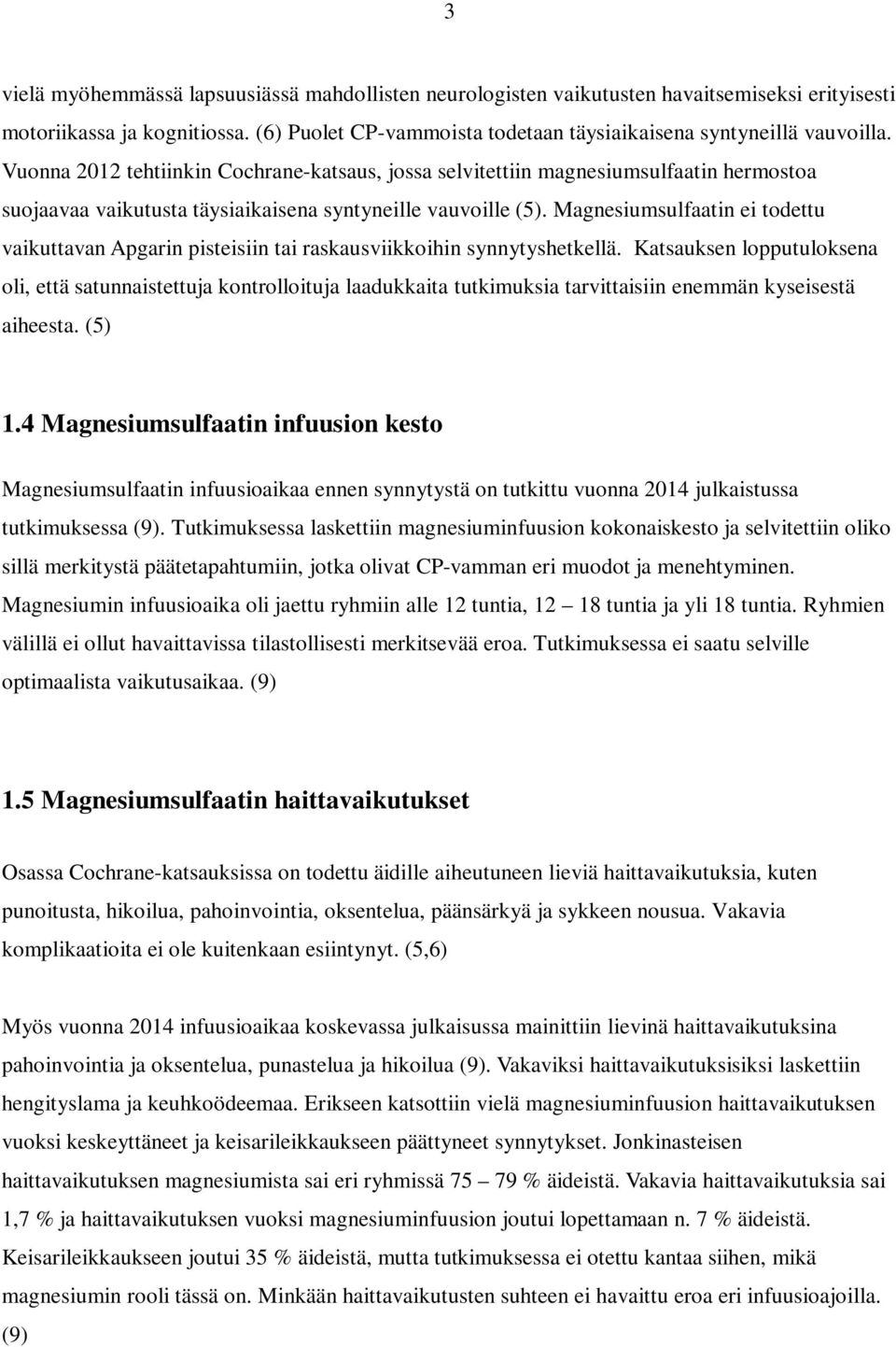 Magnesiumsulfaatin ei todettu vaikuttavan Apgarin pisteisiin tai raskausviikkoihin synnytyshetkellä.