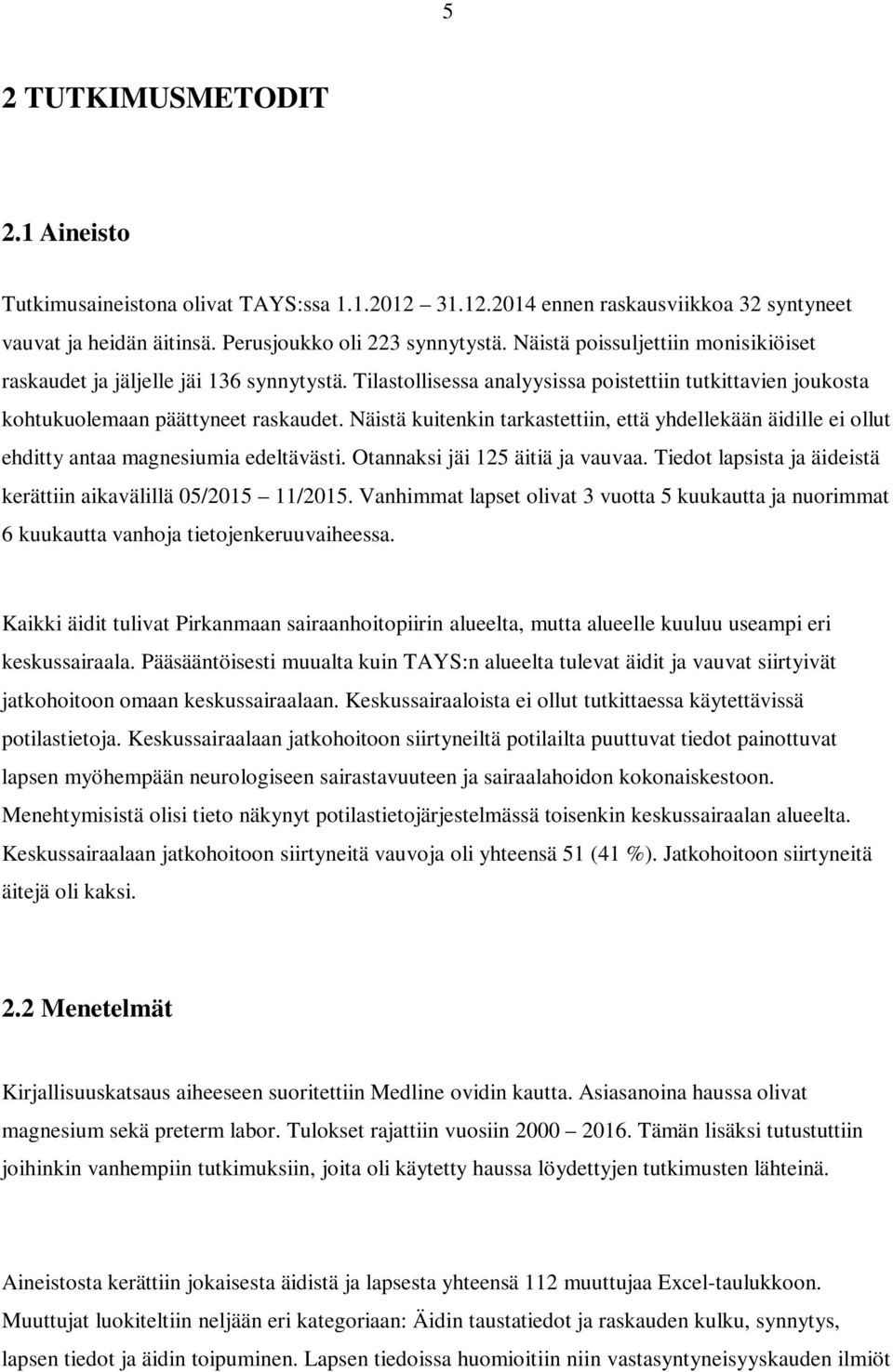 Näistä kuitenkin tarkastettiin, että yhdellekään äidille ei ollut ehditty antaa magnesiumia edeltävästi. Otannaksi jäi 125 äitiä ja vauvaa.