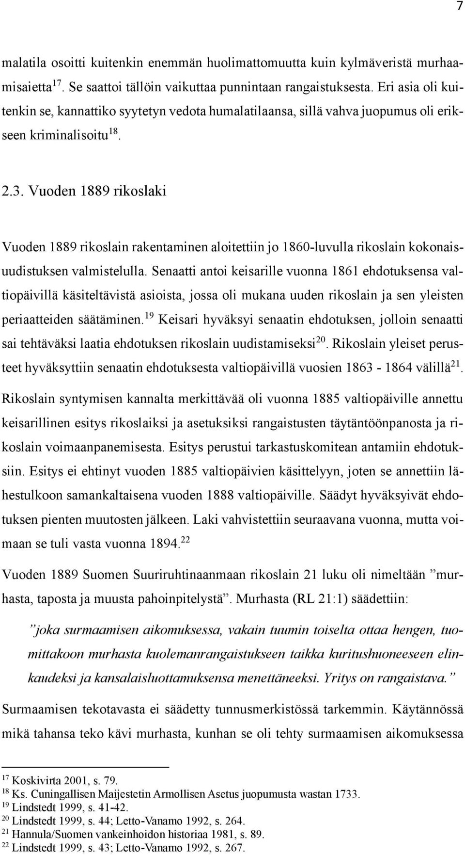 Vuoden 1889 rikoslaki Vuoden 1889 rikoslain rakentaminen aloitettiin jo 1860-luvulla rikoslain kokonaisuudistuksen valmistelulla.