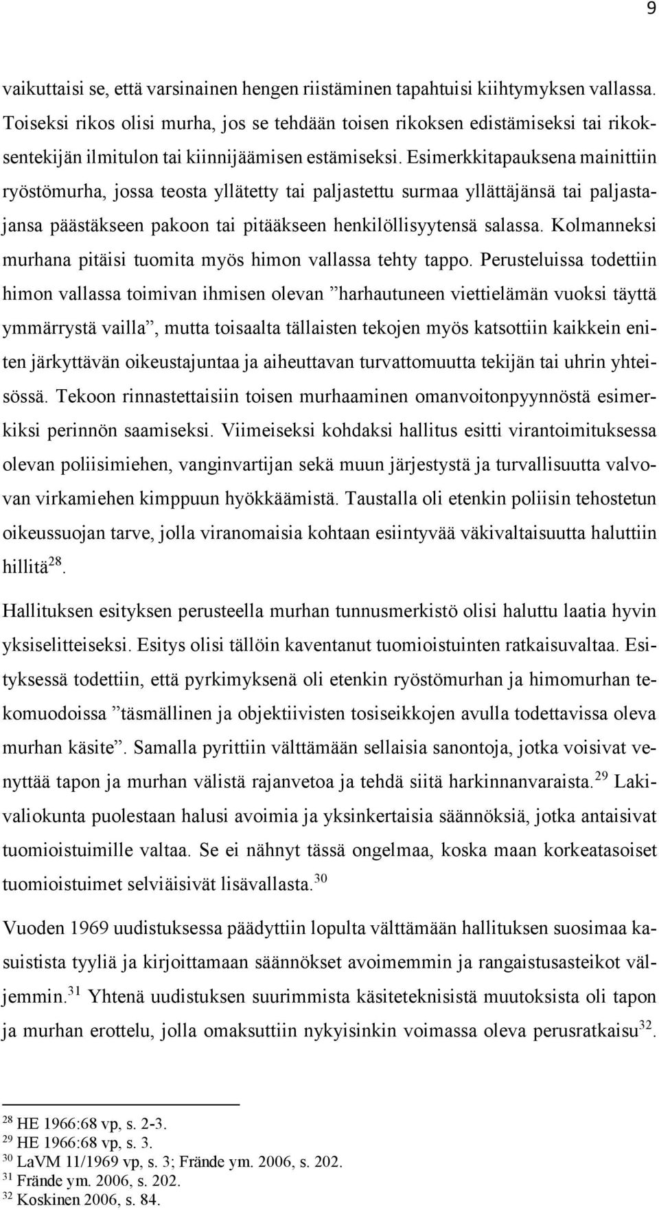 Esimerkkitapauksena mainittiin ryöstömurha, jossa teosta yllätetty tai paljastettu surmaa yllättäjänsä tai paljastajansa päästäkseen pakoon tai pitääkseen henkilöllisyytensä salassa.
