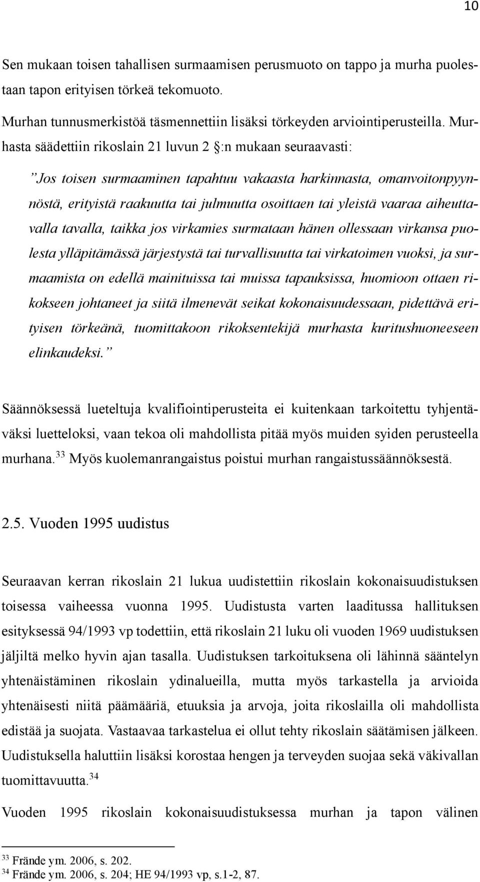 vaaraa aiheuttavalla tavalla, taikka jos virkamies surmataan hänen ollessaan virkansa puolesta ylläpitämässä järjestystä tai turvallisuutta tai virkatoimen vuoksi, ja surmaamista on edellä