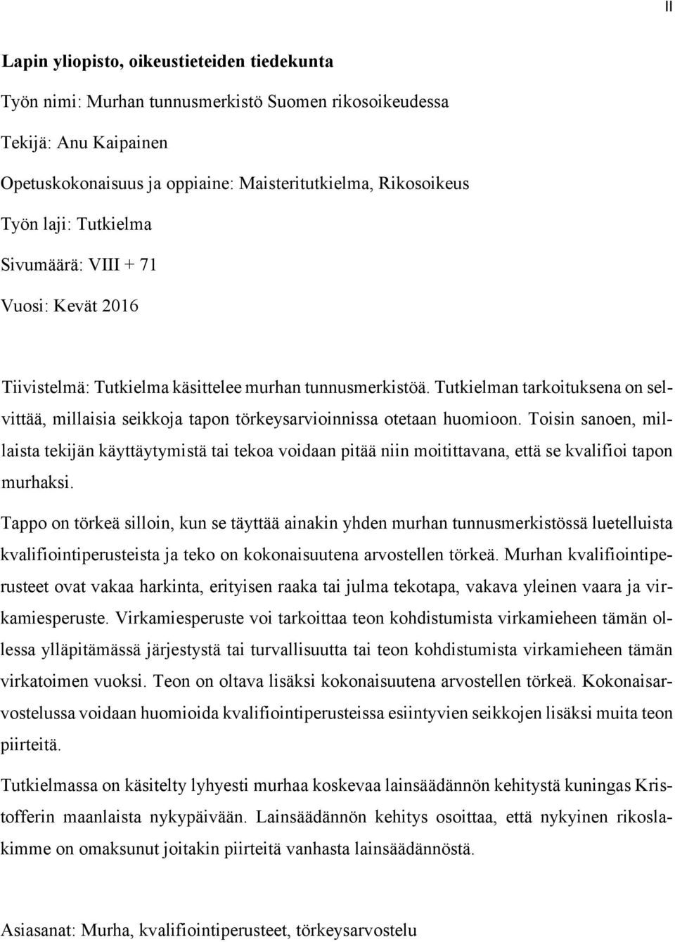 Tutkielman tarkoituksena on selvittää, millaisia seikkoja tapon törkeysarvioinnissa otetaan huomioon.
