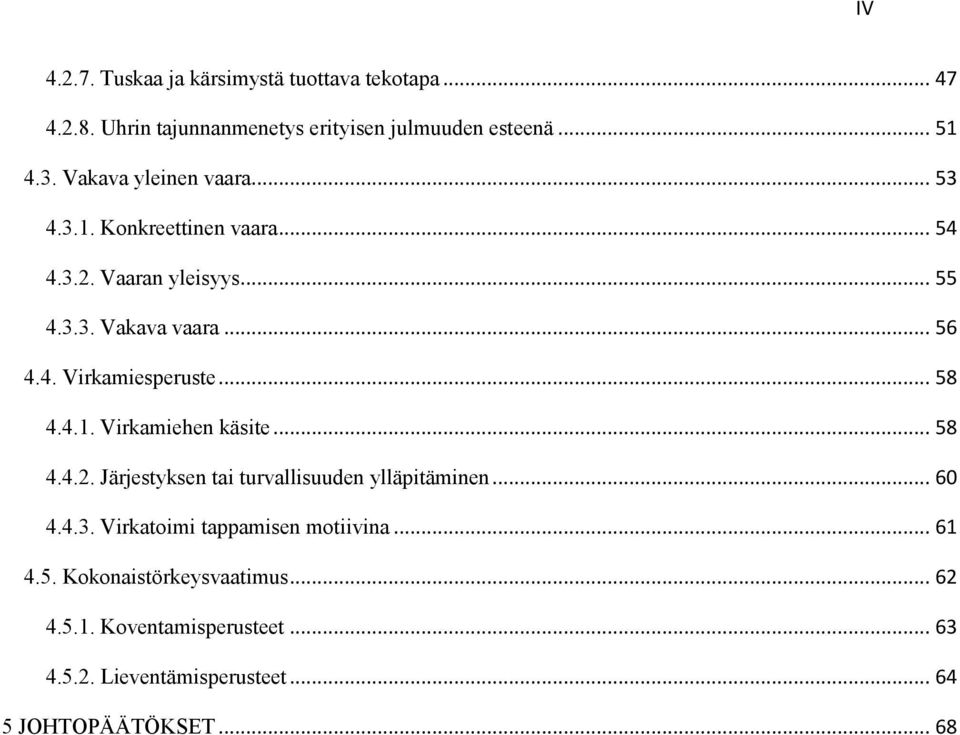 .. 58 4.4.1. Virkamiehen käsite... 58 4.4.2. Järjestyksen tai turvallisuuden ylläpitäminen... 60 4.4.3.