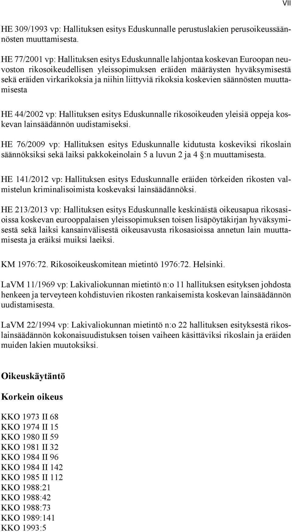 liittyviä rikoksia koskevien säännösten muuttamisesta HE 44/2002 vp: Hallituksen esitys Eduskunnalle rikosoikeuden yleisiä oppeja koskevan lainsäädännön uudistamiseksi.